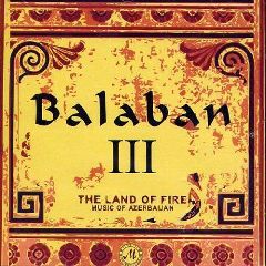 Balaban III / The Land of Fire - Music of Azerbaijan